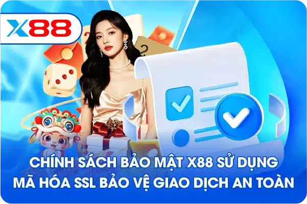 Chính sách bảo mật X88 sử dụng mã hóa SSL bảo vệ giao dịch an toàn