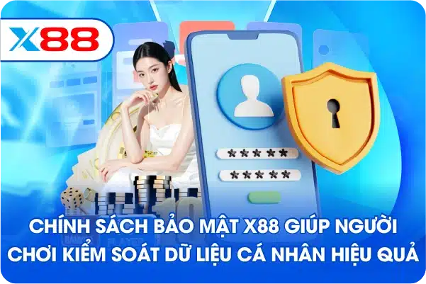 Chính sách bảo mật X88 giúp người chơi kiểm soát dữ liệu cá nhân hiệu quả
