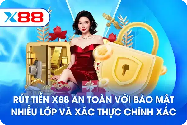Rút Tiền X88 an toàn với bảo mật nhiều lớp và xác thực chính xác